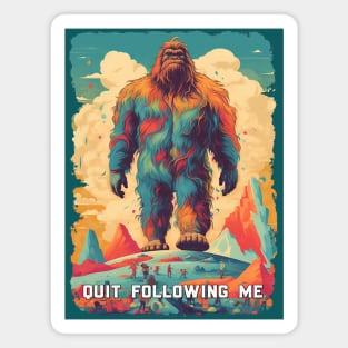 Quit Following Me - Bigfoot Magnet